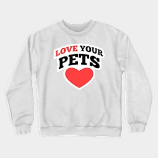 I Love My Pet Crewneck Sweatshirt